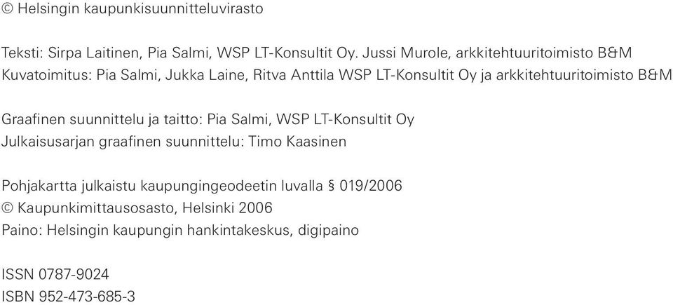 arkkitehtuuritoimisto B&M Graafinen suunnittelu ja taitto: Pia Salmi, WSP LT-Konsultit Oy Julkaisusarjan graafinen suunnittelu: Timo