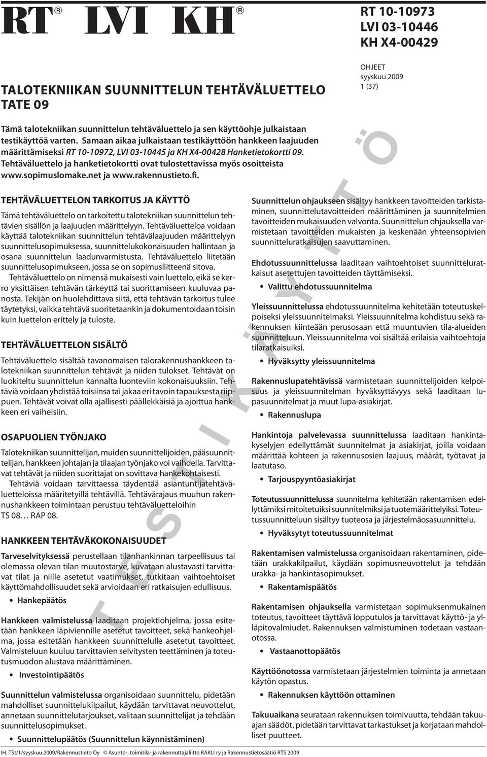 Tehtäväluettelo ja hanketietokortti ovat tulostettavissa myös osoitteista www.sopimuslomake.net ja www.rakennustieto.fi.