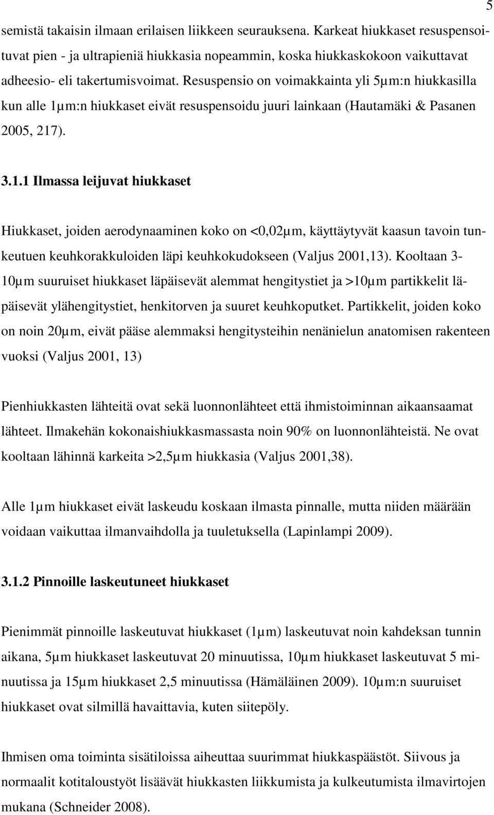 m:n hiukkaset eivät resuspensoidu juuri lainkaan (Hautamäki & Pasanen 25, 217