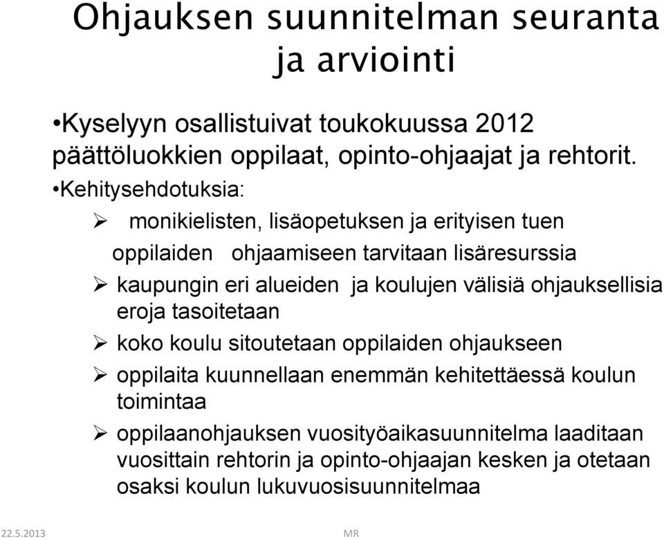 välisiä ohjauksellisia eroja tasoitetaan koko koulu sitoutetaan oppilaiden ohjaukseen oppilaita kuunnellaan enemmän kehitettäessä koulun toimintaa