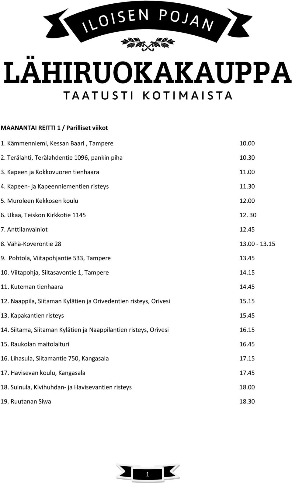 Pohtola, Viitapohjantie 533, Tampere 13.45 10. Viitapohja, Siltasavontie 1, Tampere 14.15 11. Kuteman tienhaara 14.45 12. Naappila, Siitaman Kylätien ja Orivedentien risteys, Orivesi 15.15 13.