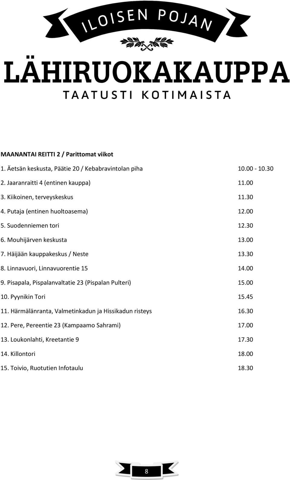 Häijään kauppakeskus / Neste 13.30 8. Linnavuori, Linnavuorentie 15 14.00 9. Pisapala, Pispalanvaltatie 23 (Pispalan Pulteri) 15.00 10. Pyynikin Tori 15.45 11.