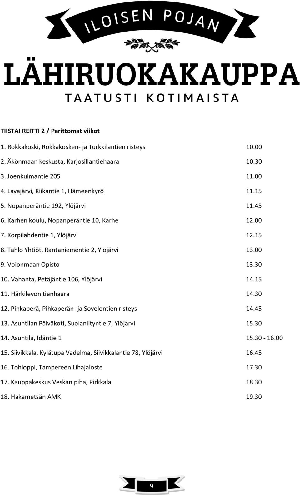 Tahlo Yhtiöt, Rantaniementie 2, Ylöjärvi 13.00 9. Voionmaan Opisto 13.30 10. Vahanta, Petäjäntie 106, Ylöjärvi 14.15 11. Härkilevon tienhaara 14.30 12.
