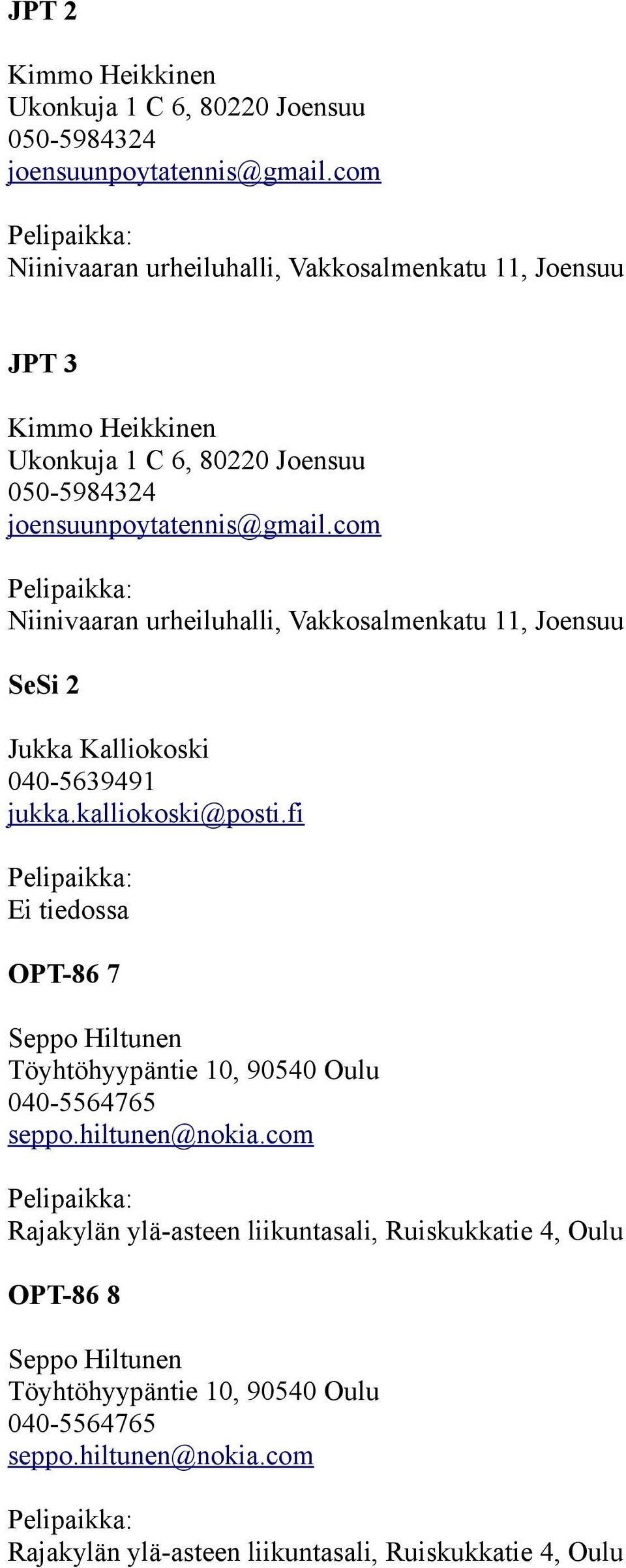 com Niinivaaran urheiluhalli, Vakkosalmenkatu 11, Joensuu SeSi 2 Jukka Kalliokoski 040-5639491 jukka.kalliokoski@posti.