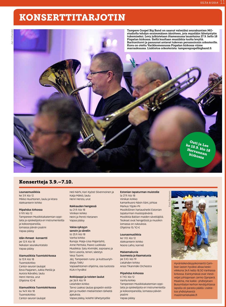 Kuva on otettu Varikkomessussa Pispalan kirkossa viime marraskuussa. Lisätietoa orkesterista: tamperegospelbigband.fi Outi ja Lee ke 10.9. klo 18 Hervannan kirkossa Konsertteja 3.9. 7.10. Lounasmusiikkia ke 3.