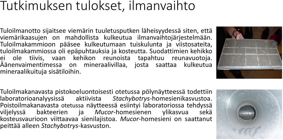 Äänenvaimentimessa on mineraalivillaa, josta saattaa kulkeutua mineraalikuituja sisätiloihin.