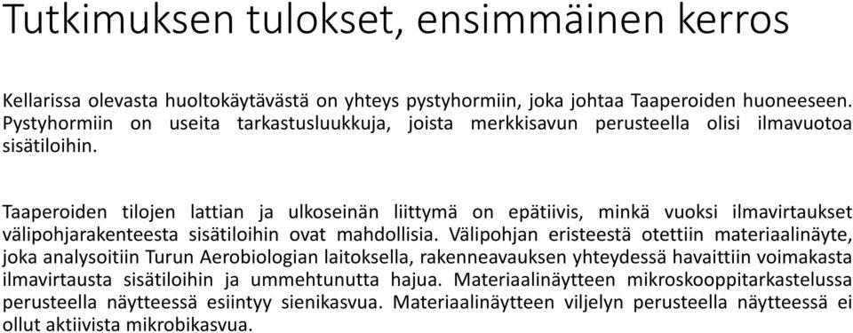 Taaperoiden tilojen lattian ja ulkoseinän liittymä on epätiivis, minkä vuoksi ilmavirtaukset välipohjarakenteesta sisätiloihin ovat mahdollisia.