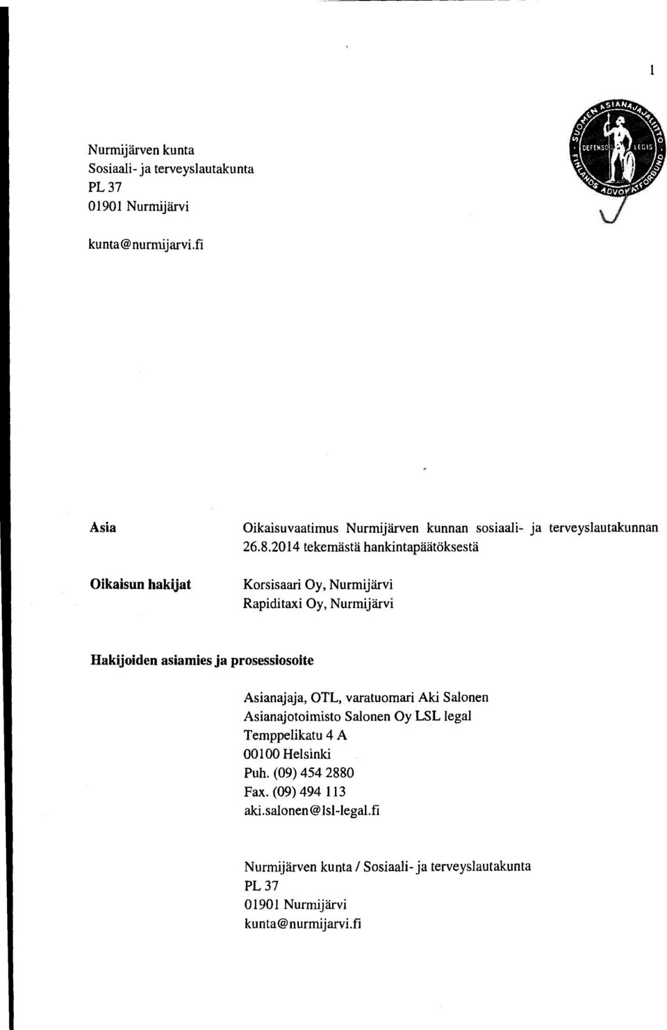 2014 tekemästä hankintapäätöksestä Oikaisun hakijat Korsisaari Oy, Nurmijärvi Rapiditaxi Oy, Nurmijärvi Hakijoiden asiamies ja prosessiosoite