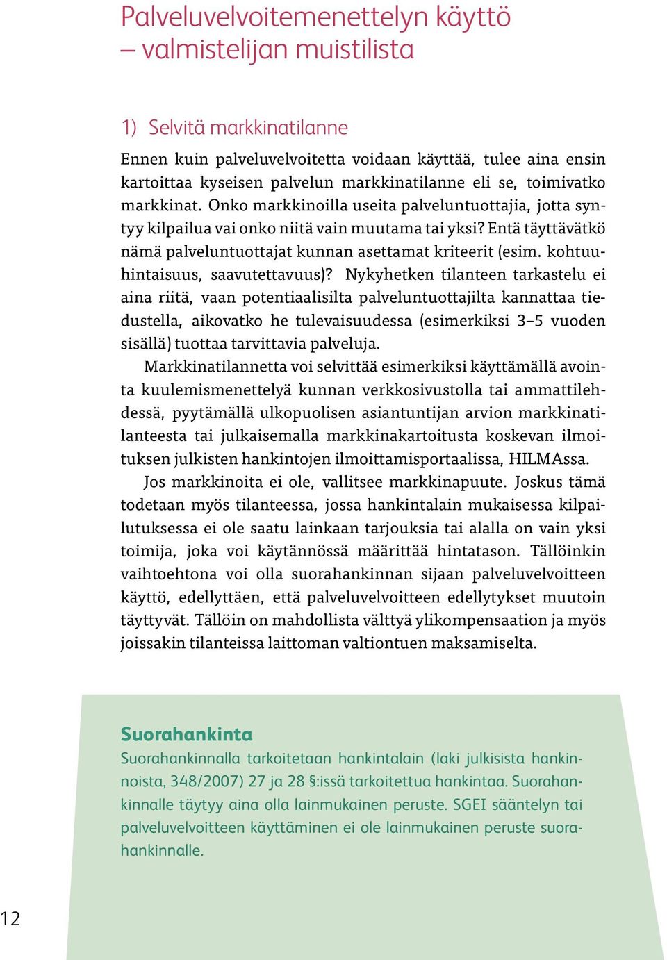 Entä täyttävätkö nämä palveluntuottajat kunnan asettamat kriteerit (esim. kohtuuhintaisuus, saavutettavuus)?
