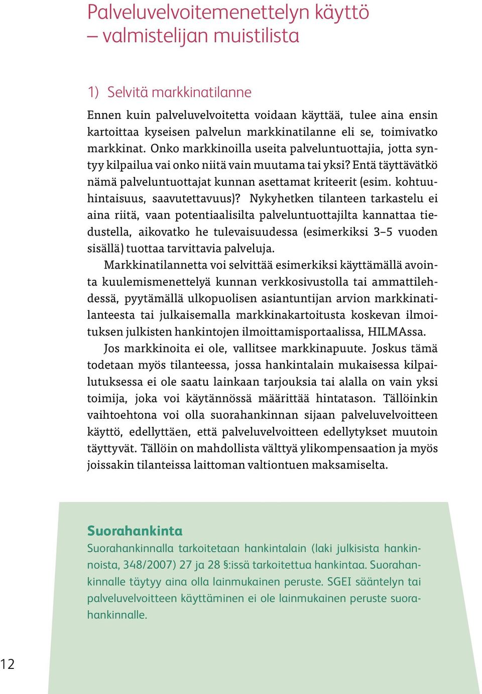 Entä täyttävätkö nämä palveluntuottajat kunnan asettamat kriteerit (esim. kohtuuhintaisuus, saavutettavuus)?