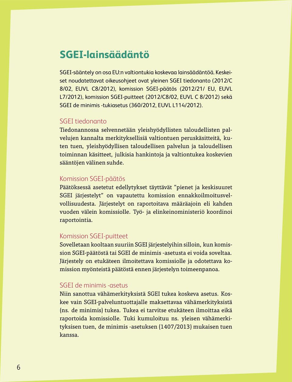 sekä SGEI de minimis -tukiasetus (360/2012, EUVL L114/2012).