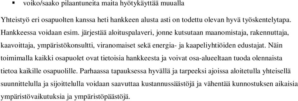 järjestää aloituspalaveri, jonne kutsutaan maanomistaja, rakennuttaja, kaavoittaja, ympäristökonsultti, viranomaiset sekä energia- ja kaapeliyhtiöiden edustajat.