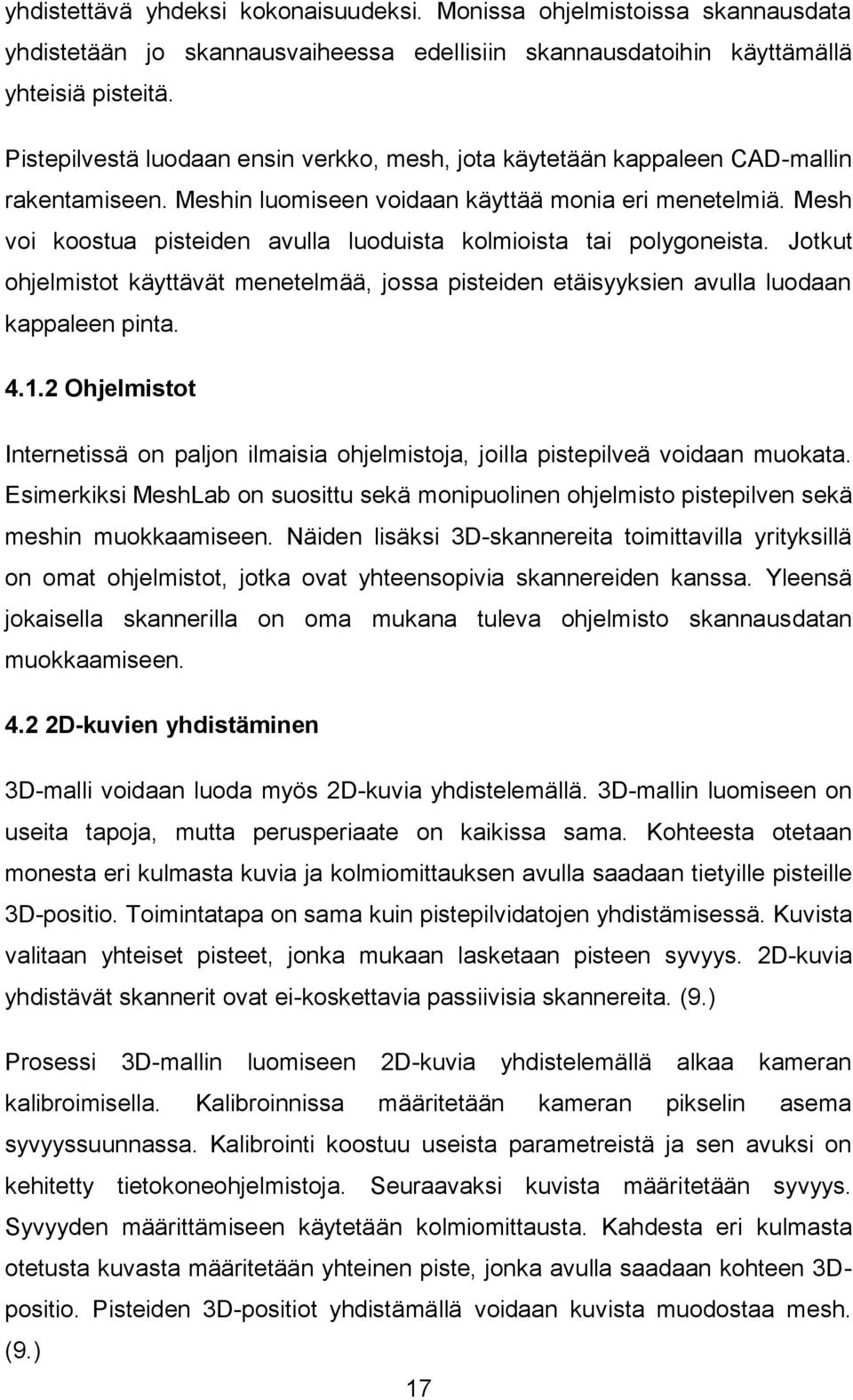 Mesh voi koostua pisteiden avulla luoduista kolmioista tai polygoneista. Jotkut ohjelmistot käyttävät menetelmää, jossa pisteiden etäisyyksien avulla luodaan kappaleen pinta. 4.1.