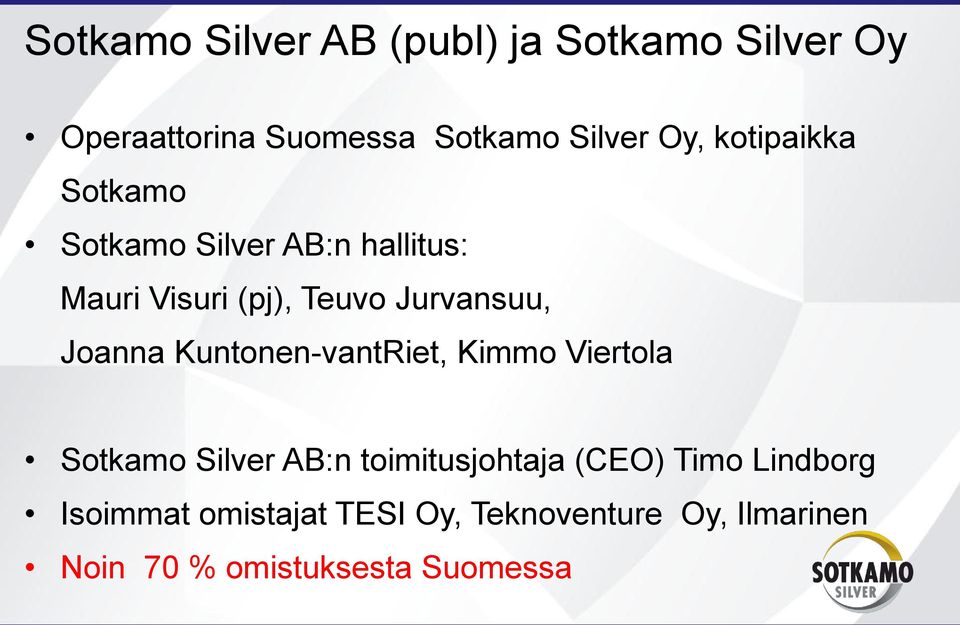 Joanna Kuntonen-vantRiet, Kimmo Viertola Sotkamo Silver AB:n toimitusjohtaja (CEO) Timo