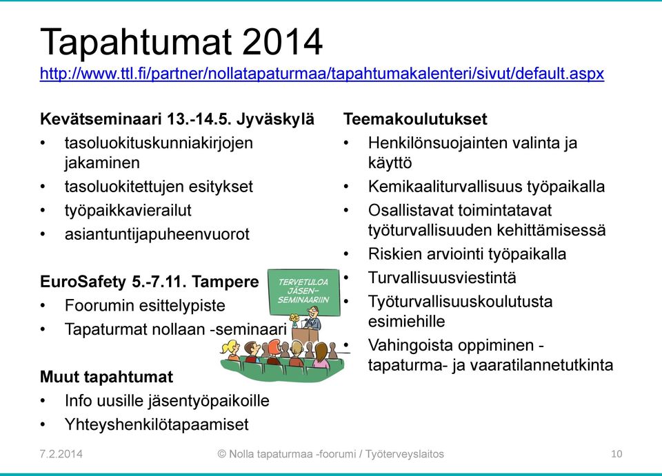 Tampere Foorumin esittelypiste Tapaturmat nollaan -seminaari Muut tapahtumat Info uusille jäsentyöpaikoille Yhteyshenkilötapaamiset Teemakoulutukset Henkilönsuojainten valinta ja käyttö