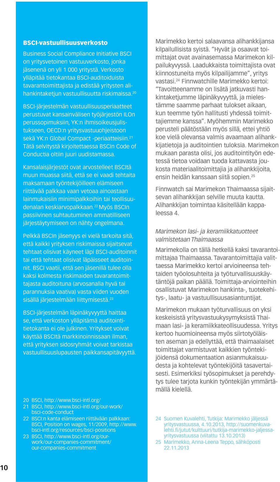 20 BSCI-järjestelmän vastuullisuusperiaatteet perustuvat kansainvälisen työjärjestön ILOn perussopimuksiin, YK:n ihmisoikeusjulistukseen, OECD:n yritysvastuuohjeistoon sekä YK:n Global Compact
