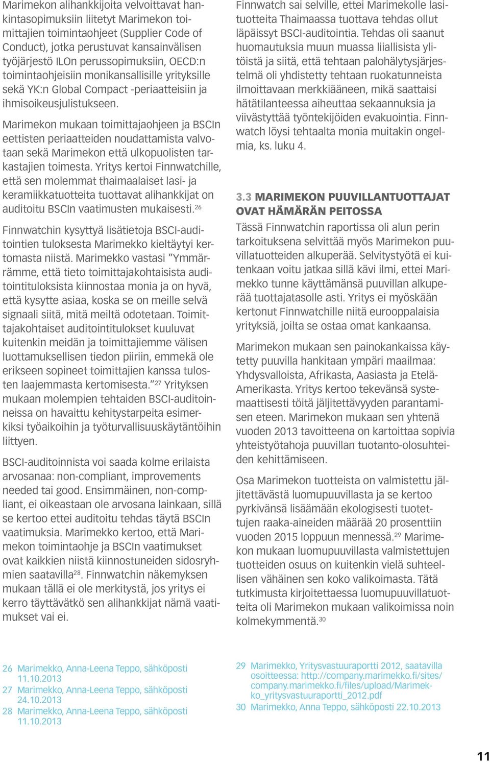 Marimekon mukaan toimittajaohjeen ja BSCIn eettisten periaatteiden noudattamista valvotaan sekä Marimekon että ulkopuolisten tarkastajien toimesta.