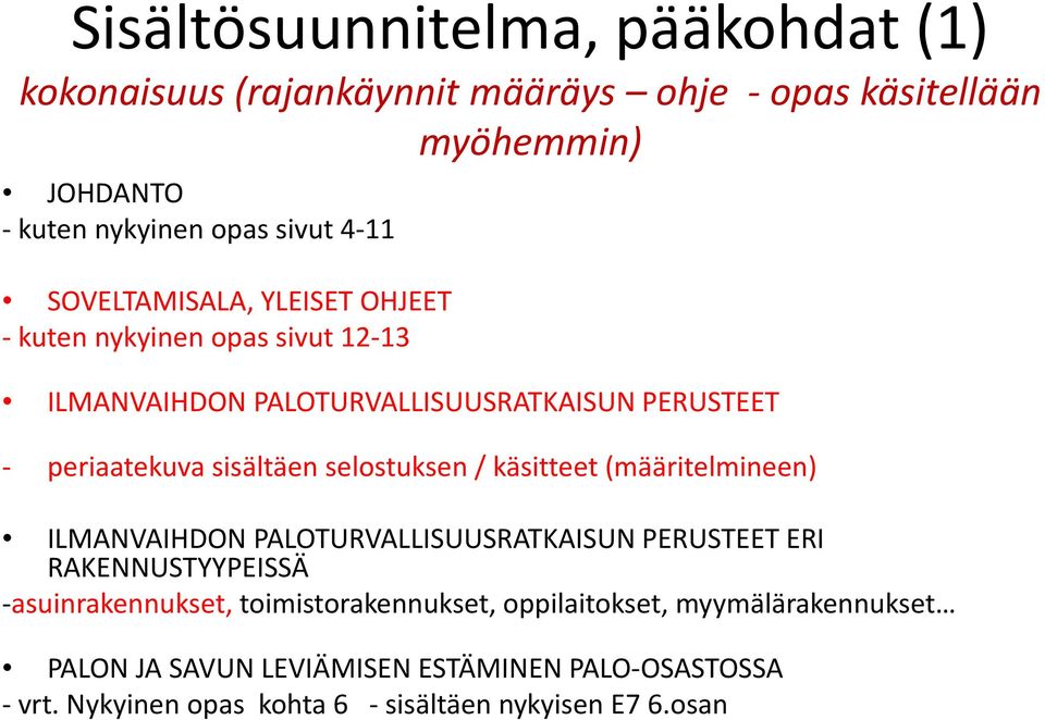 selostuksen / käsitteet (määritelmineen) ILMANVAIHDON PALOTURVALLISUUSRATKAISUN PERUSTEET ERI RAKENNUSTYYPEISSÄ -asuinrakennukset,