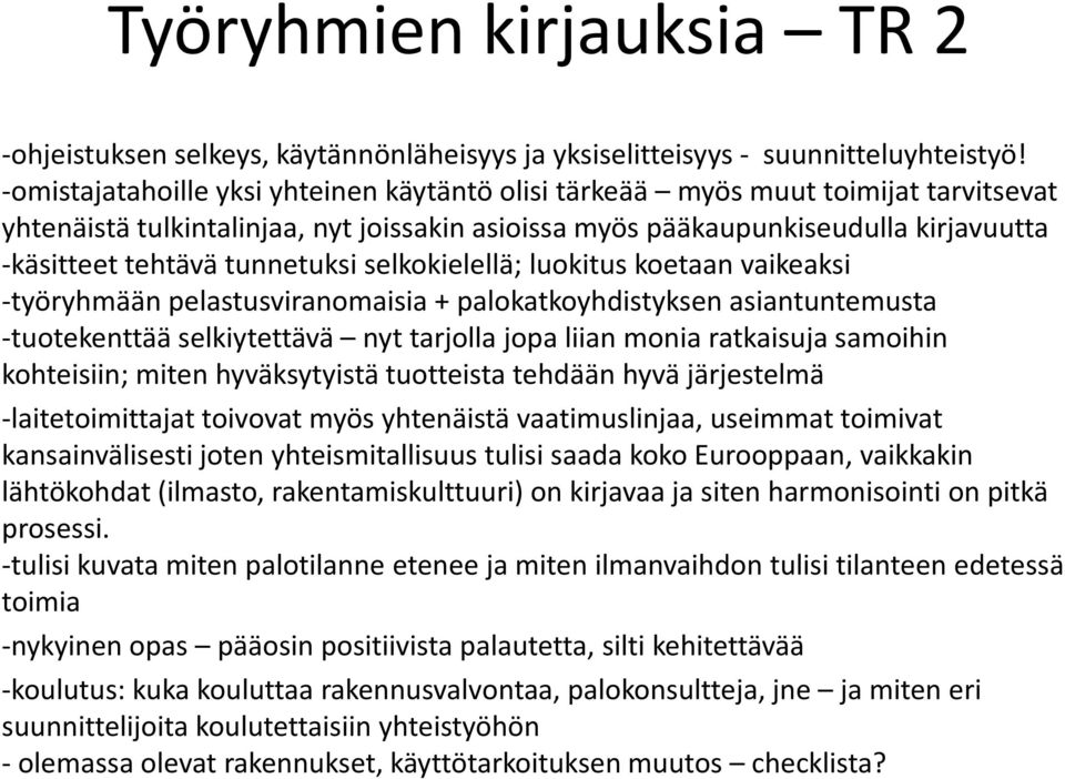 tunnetuksi selkokielellä; luokitus koetaan vaikeaksi -työryhmään pelastusviranomaisia + palokatkoyhdistyksen asiantuntemusta -tuotekenttää selkiytettävä nyt tarjolla jopa liian monia ratkaisuja