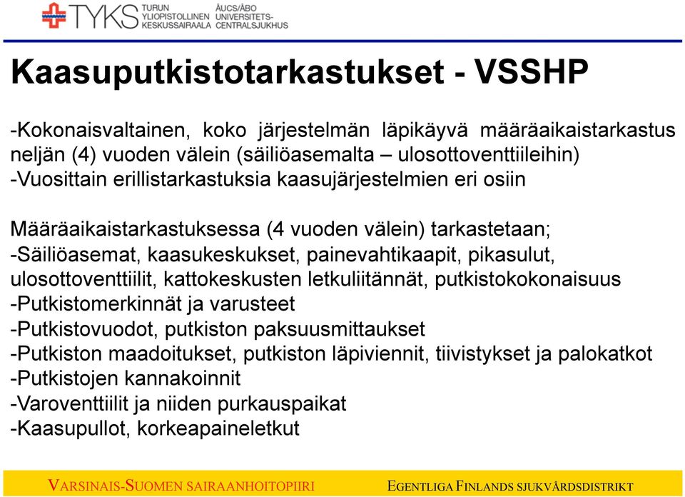 painevahtikaapit, pikasulut, ulosottoventtiilit, kattokeskusten letkuliitännät, putkistokokonaisuus - Putkistomerkinnät ja varusteet - Putkistovuodot, putkiston