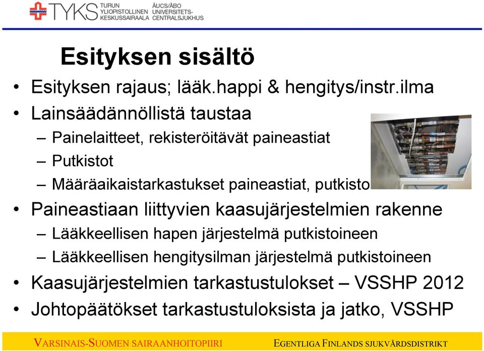 paineastiat, putkisto Paineastiaan liittyvien kaasujärjestelmien rakenne Lääkkeellisen hapen järjestelmä