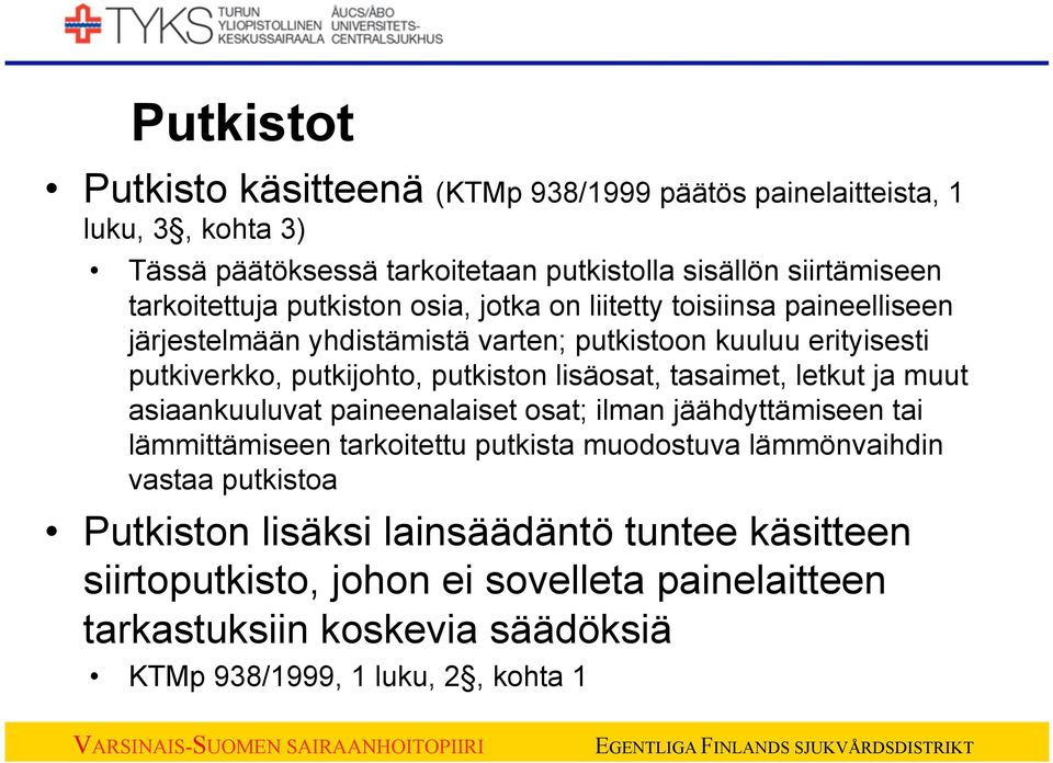 putkiston lisäosat, tasaimet, letkut ja muut asiaankuuluvat paineenalaiset osat; ilman jäähdyttämiseen tai lämmittämiseen tarkoitettu putkista muodostuva