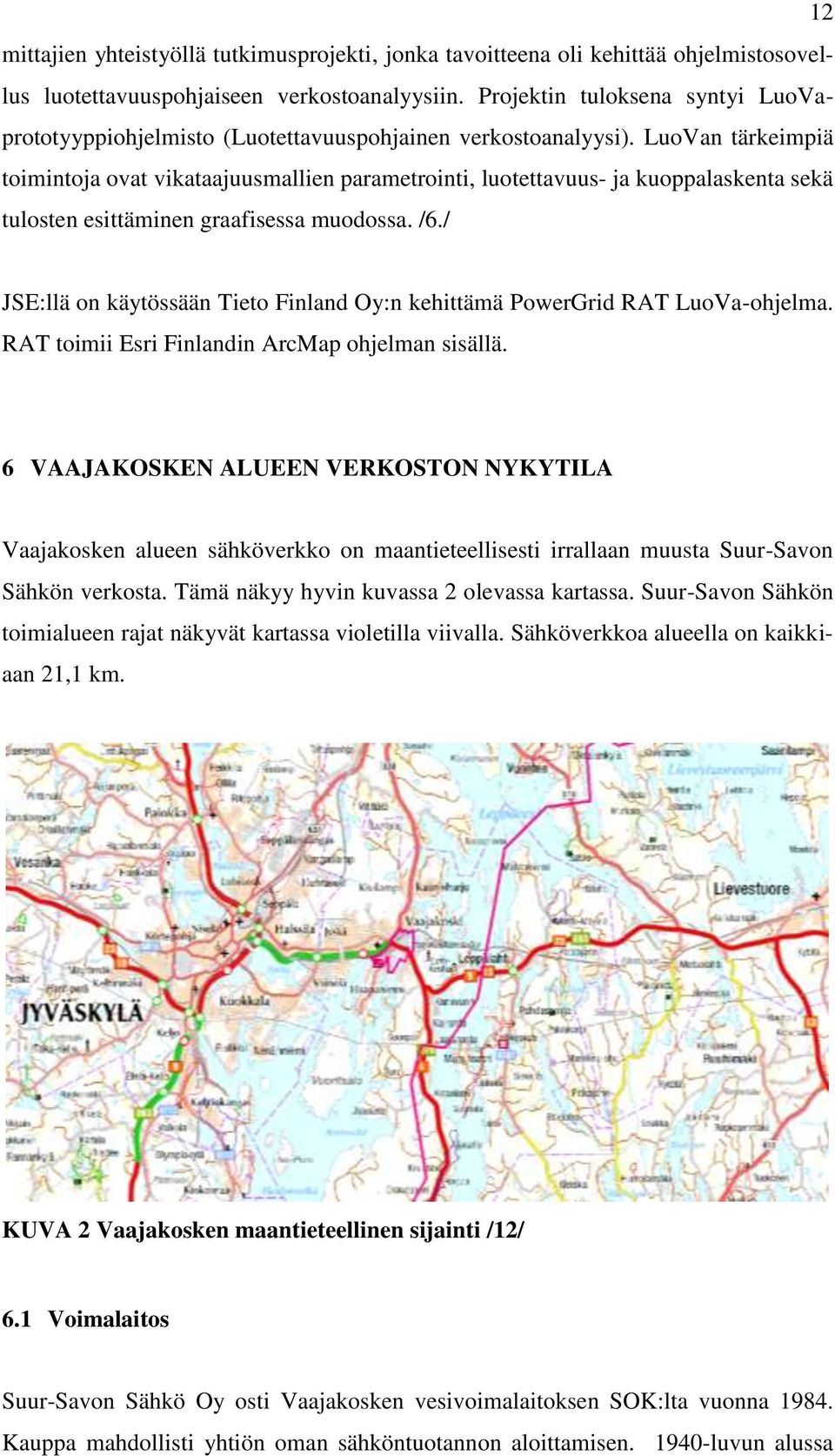 LuoVan tärkeimpiä toimintoja ovat vikataajuusmallien parametrointi, luotettavuus- ja kuoppalaskenta sekä tulosten esittäminen graafisessa muodossa. /6.