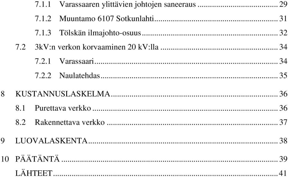 2.1 Varassaari... 34 7.2.2 Naulatehdas... 35 8 KUSTANNUSLASKELMA... 36 8.