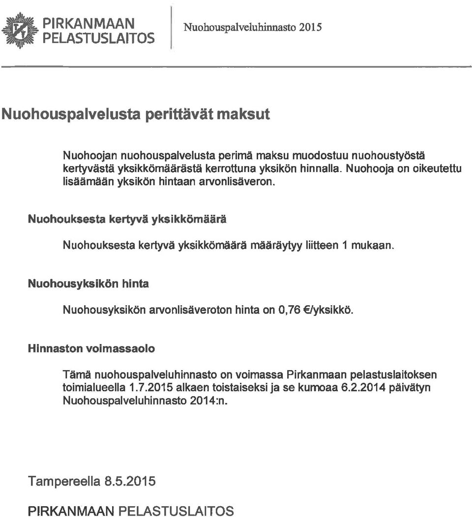 Nuohouksesta kertyvä yksikkömäärä Nuohouksesta kertyvä yksikkömäärä määräytyy liitteen 1 mukaan.