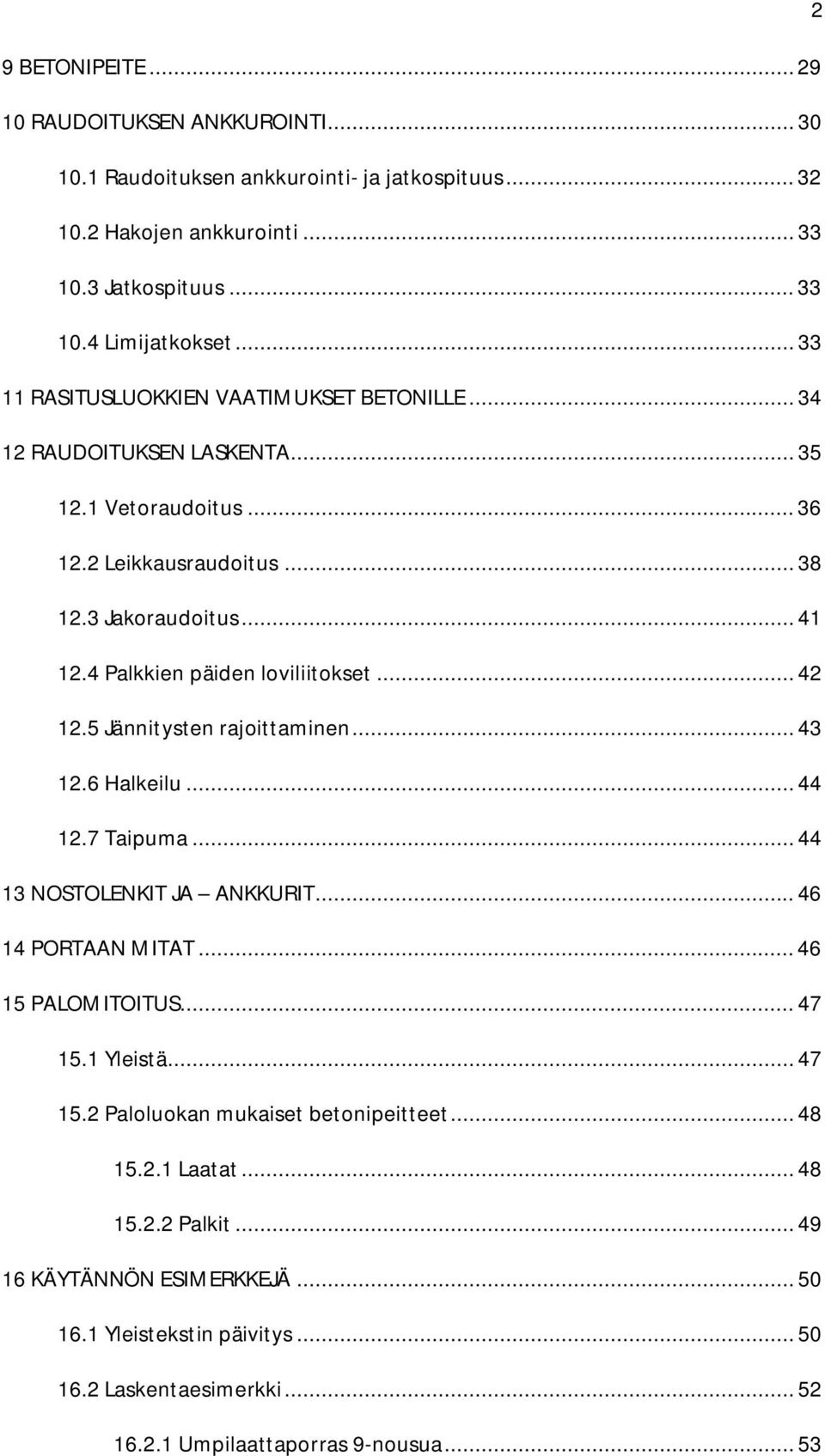 4 Palkkien päiden loviliitokset... 42 12.5 Jännitysten rajoittaminen... 43 12.6 Halkeilu... 44 12.7 Taipuma... 44 13 NOSTOLENKIT JA ANKKURIT... 46 14 PORTAAN MITAT... 46 15 PALOMITOITUS... 47 15.