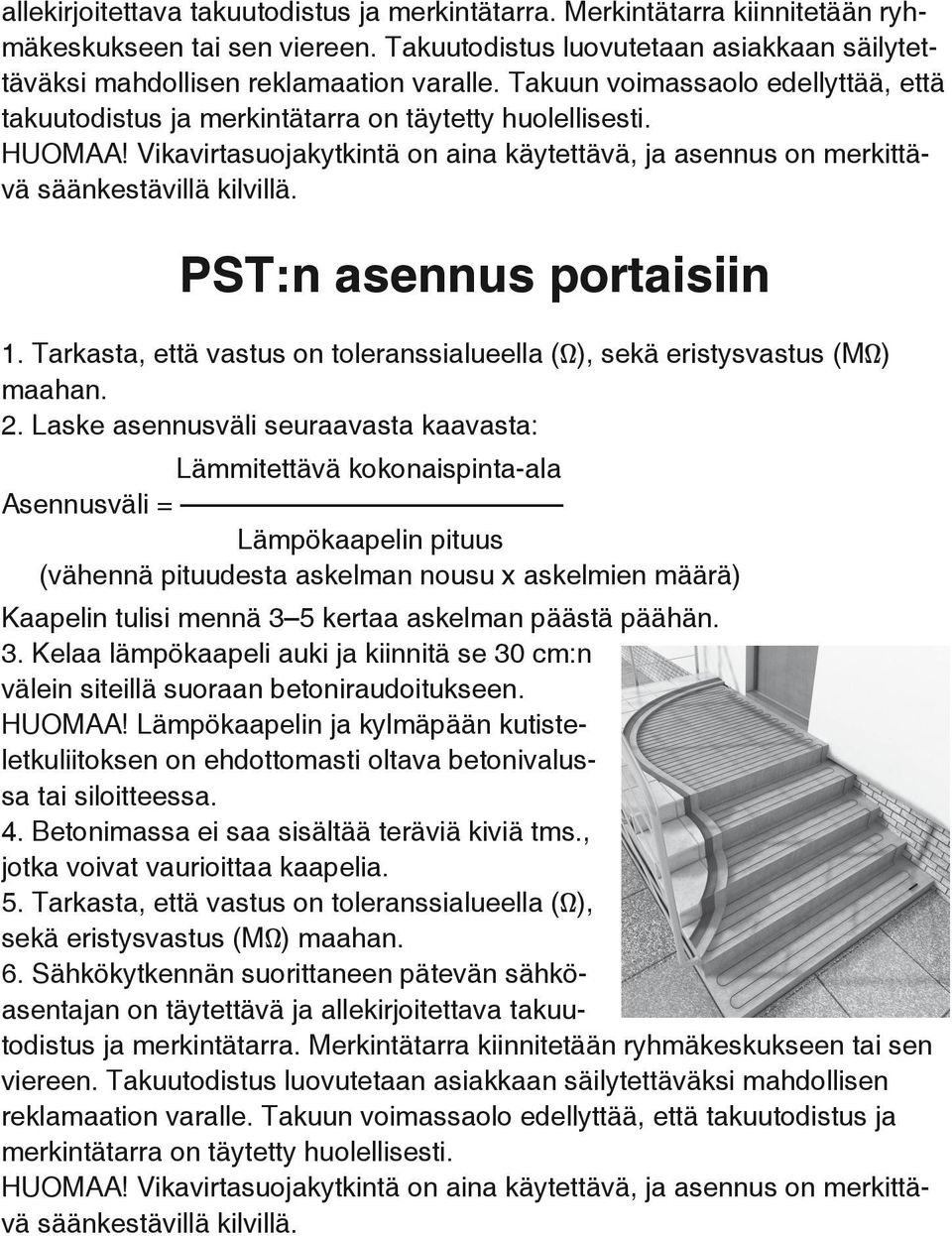 Tarkasta, että vastus on toleranssialueella (Ω), sekä eristysvastus (MΩ) 2.
