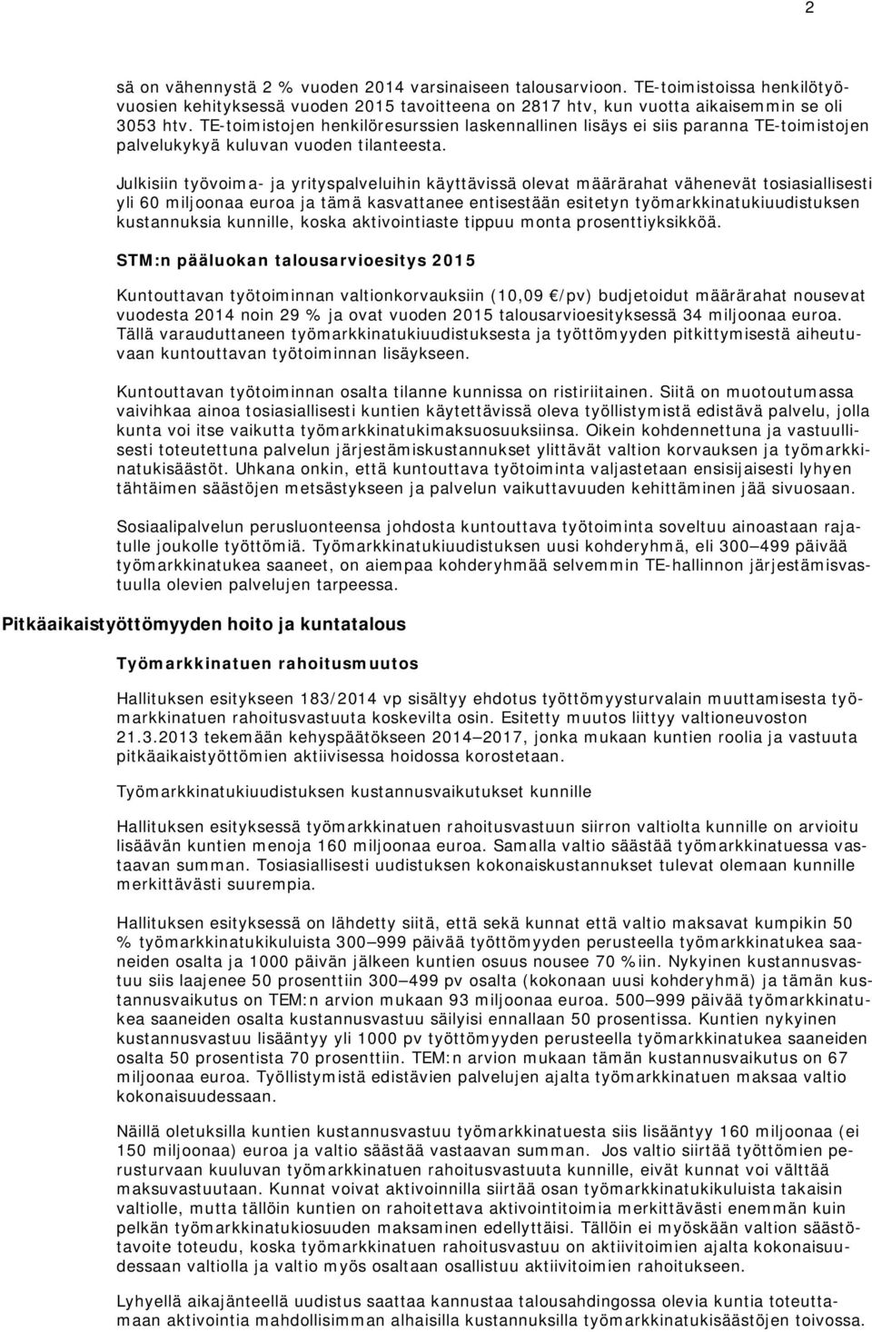 Julkisiin työvoima- ja yrityspalveluihin käyttävissä olevat määrärahat vähenevät tosiasiallisesti yli 60 miljoonaa euroa ja tämä kasvattanee entisestään esitetyn työmarkkinatukiuudistuksen