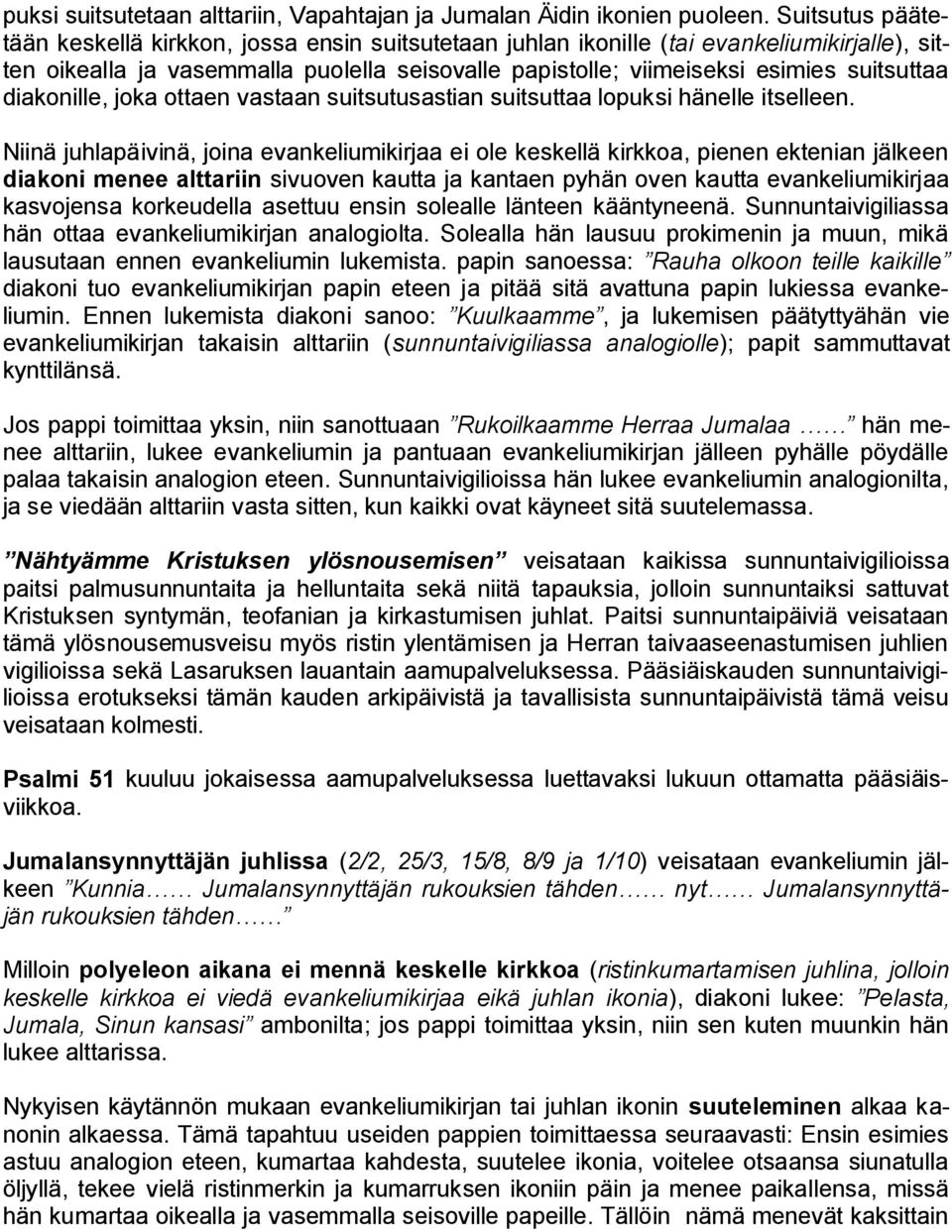diakonille, joka ottaen vastaan suitsutusastian suitsuttaa lopuksi hänelle itselleen.