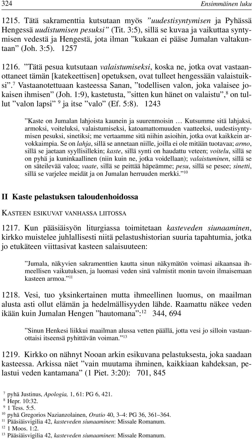 Tätä pesua kutsutaan valaistumiseksi, koska ne, jotka ovat vastaanottaneet tämän [katekeettisen] opetuksen, ovat tulleet hengessään valaistuiksi.