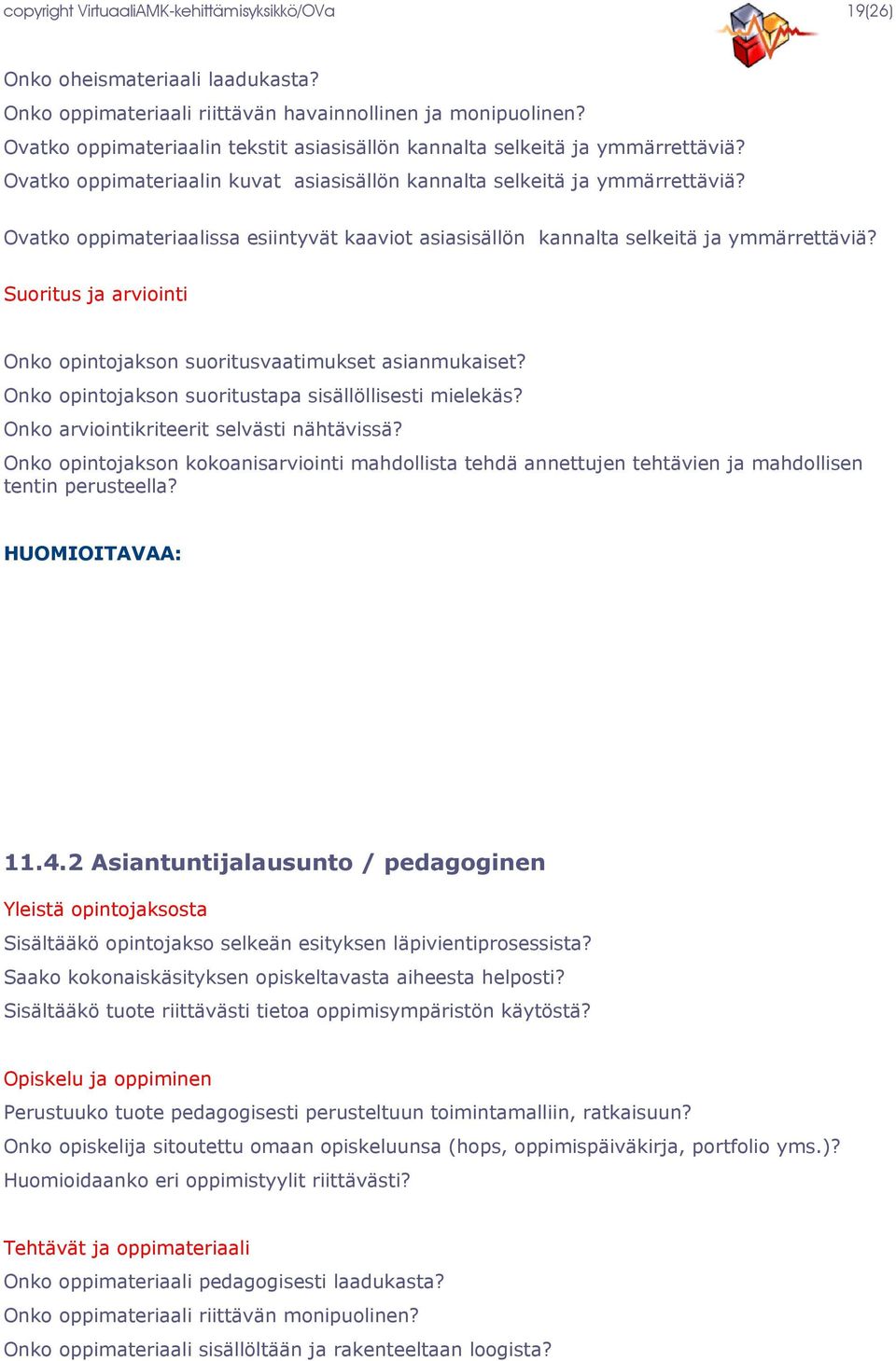 Ovatko oppimateriaalissa esiintyvät kaaviot asiasisällön kannalta selkeitä ja ymmärrettäviä? Suoritus ja arviointi Onko opintojakson suoritusvaatimukset asianmukaiset?