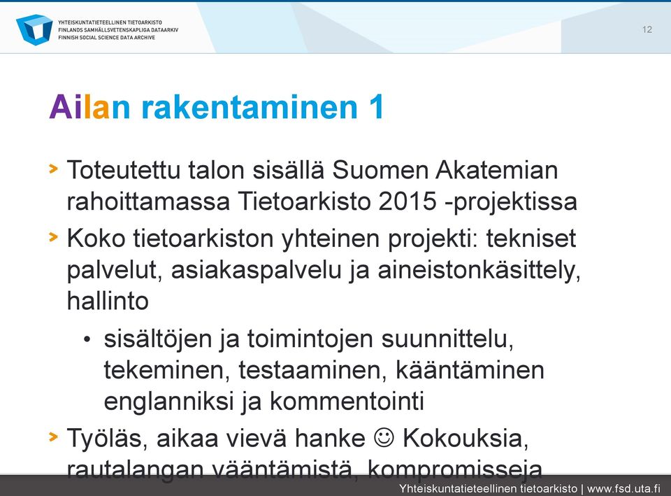 aineistonkäsittely, hallinto sisältöjen ja toimintojen suunnittelu, tekeminen, testaaminen,