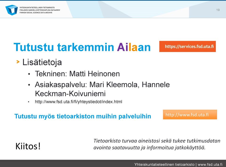 html Tutustu myös tietoarkiston muihin palveluihin http://www.fsd.uta.fi Kiitos!