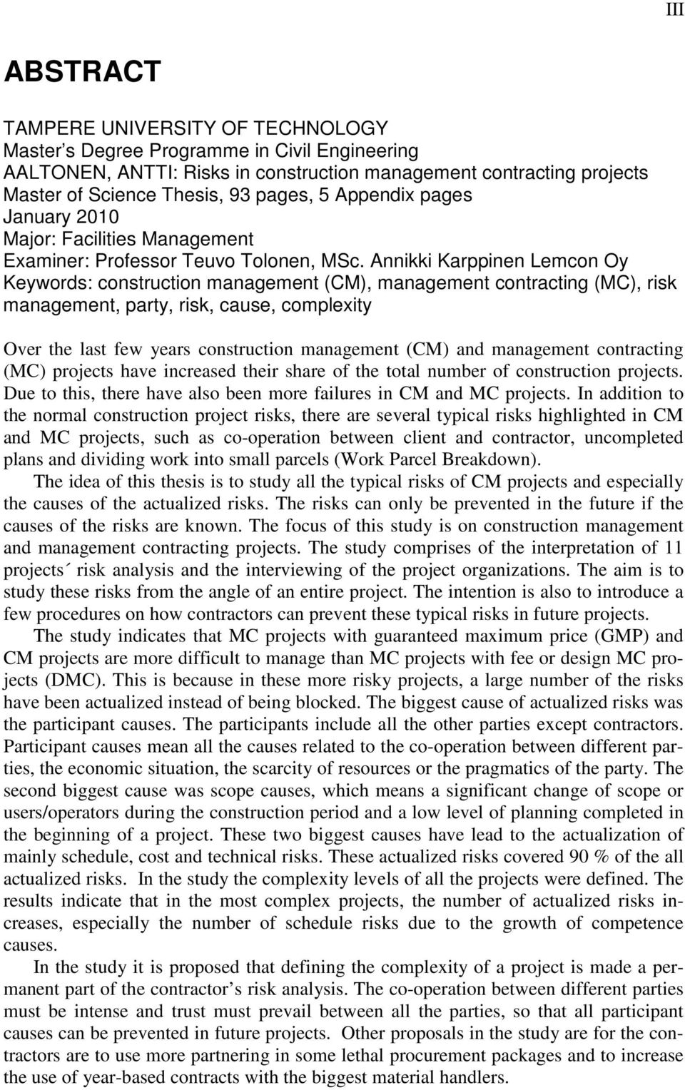 Annikki Karppinen Lemcon Oy Keywords: construction management (CM), management contracting (MC), risk management, party, risk, cause, complexity Over the last few years construction management (CM)