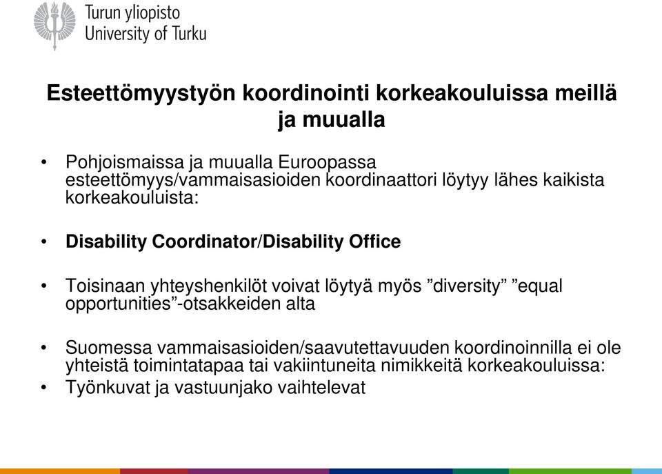 Office Toisinaan yhteyshenkilöt voivat löytyä myös diversity equal opportunities -otsakkeiden alta Suomessa