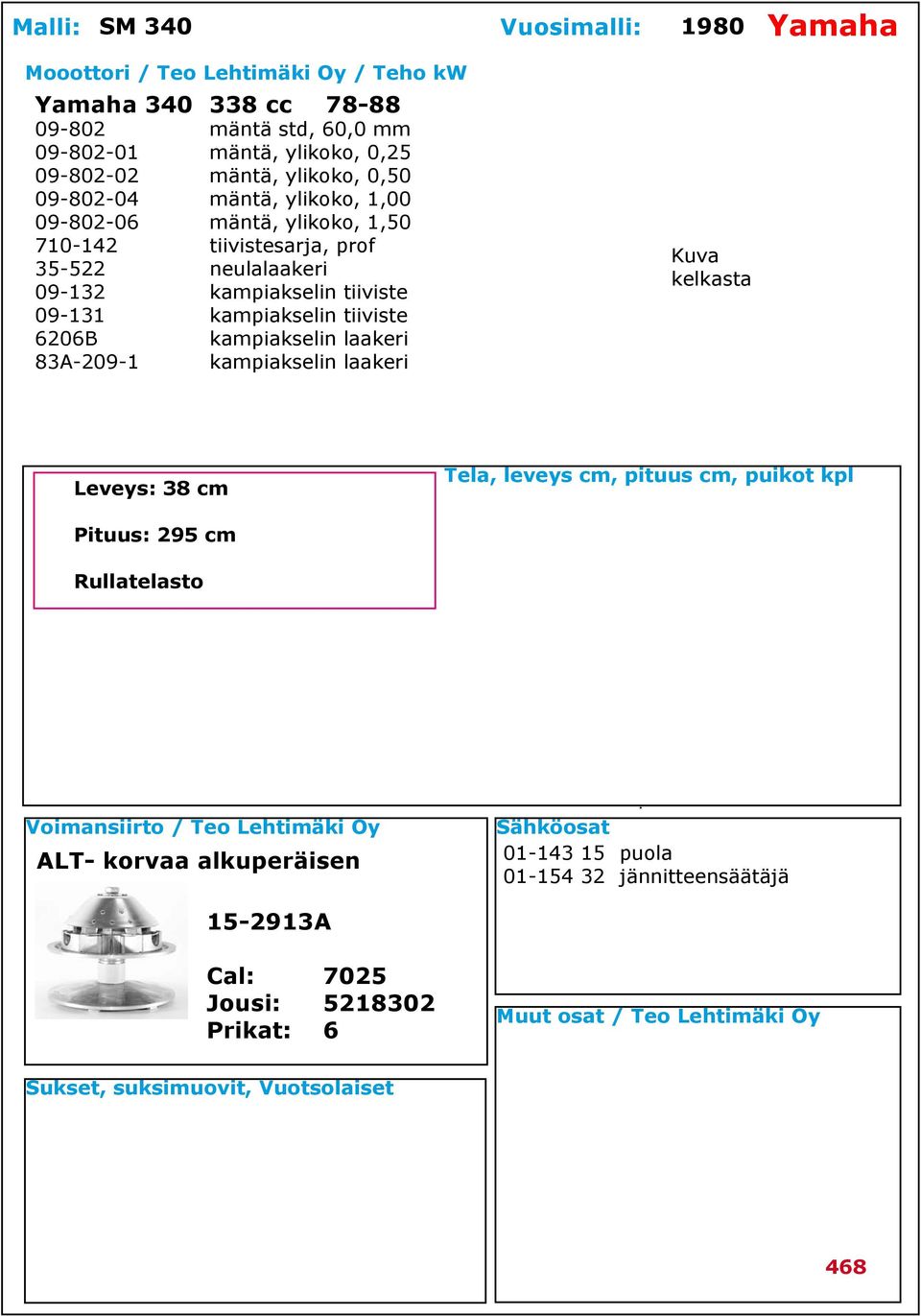 kampiakselin tiiviste 09-131 kampiakselin tiiviste 6206B kampiakselin laakeri 83A-209-1 kampiakselin laakeri Leveys: 38 cm