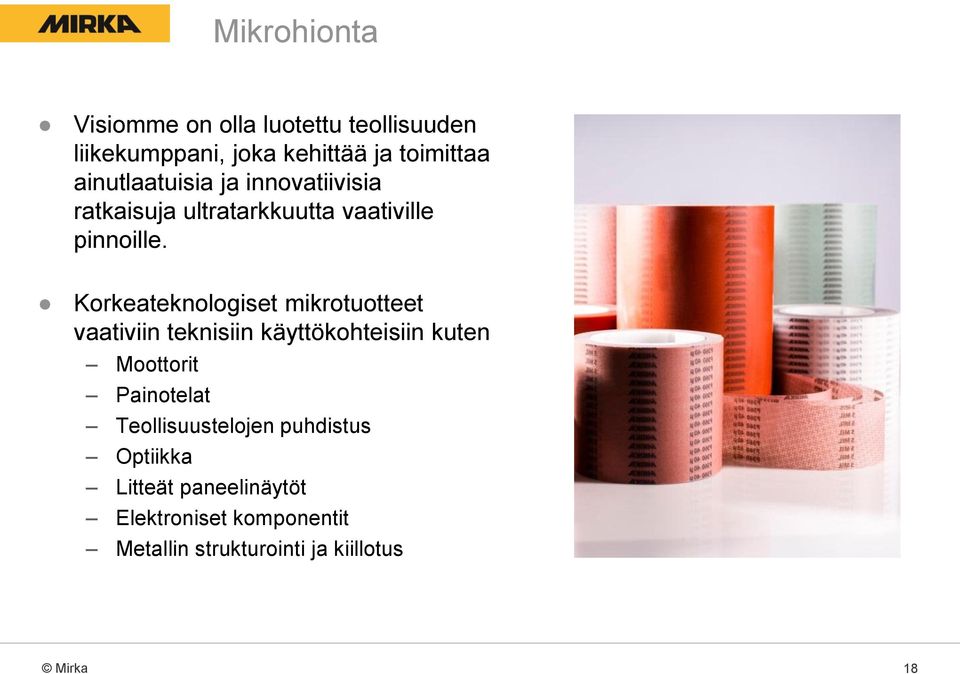 Korkeateknologiset mikrotuotteet vaativiin teknisiin käyttökohteisiin kuten Moottorit Painotelat