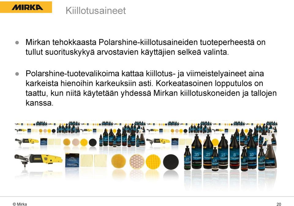 Polarshine-tuotevalikoima kattaa kiillotus- ja viimeistelyaineet aina karkeista hienoihin