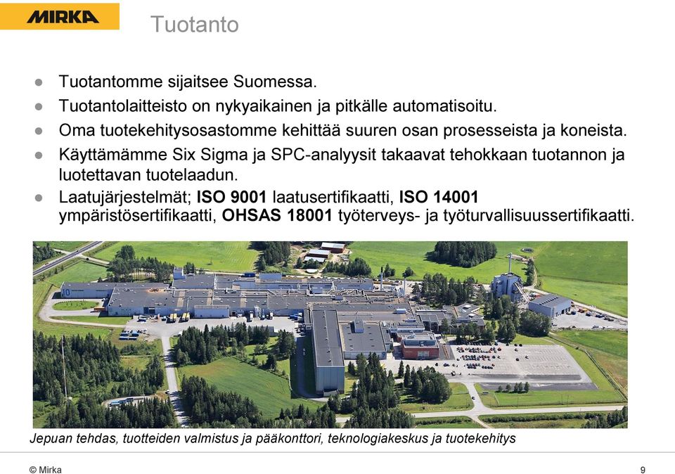 Käyttämämme Six Sigma ja SPC-analyysit takaavat tehokkaan tuotannon ja luotettavan tuotelaadun.