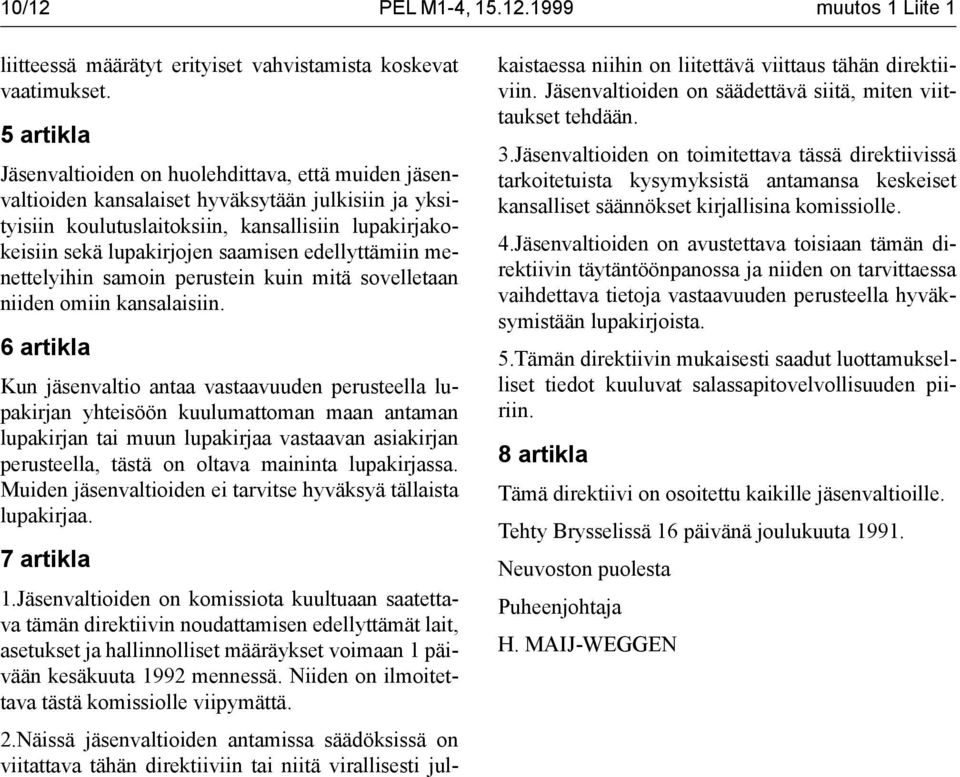 edellyttämiin menettelyihin samoin perustein kuin mitä sovelletaan niiden omiin kansalaisiin.