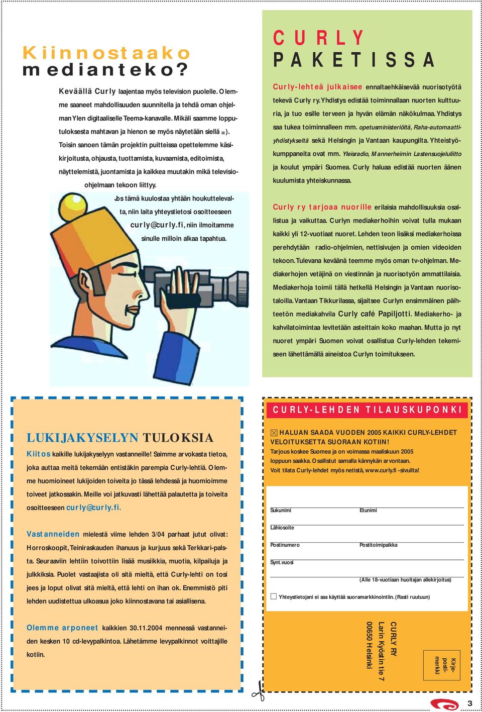 Toisin sanoen tämän projektin puitteissa opettelemme käsikirjoitusta, ohjausta, tuottamista, kuvaamista, editoimista, näyttelemistä, juontamista ja kaikkea muutakin mikä televisioohjelmaan tekoon