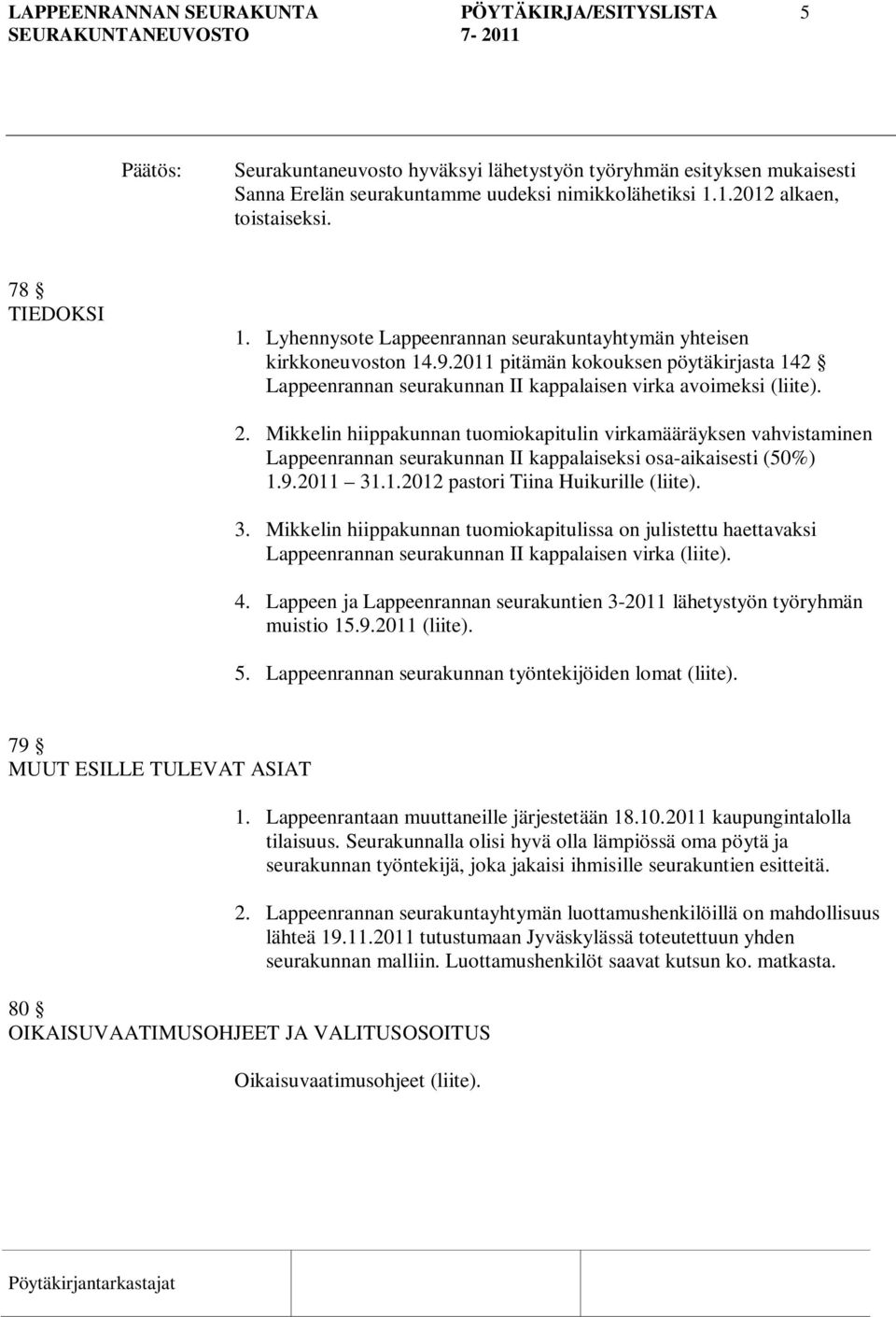 2011 pitämän kokouksen pöytäkirjasta 142 Lappeenrannan seurakunnan II kappalaisen virka avoimeksi (liite). 2.