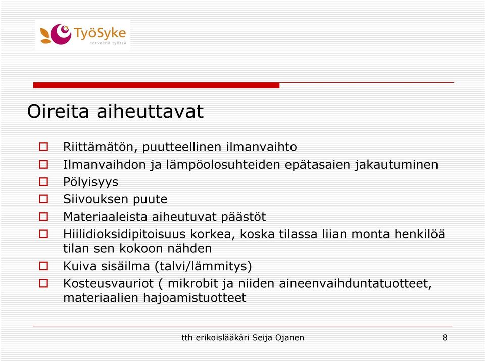 koska tilassa liian monta henkilöä tilan sen kokoon nähden Kuiva sisäilma (talvi/lämmitys) Kosteusvauriot