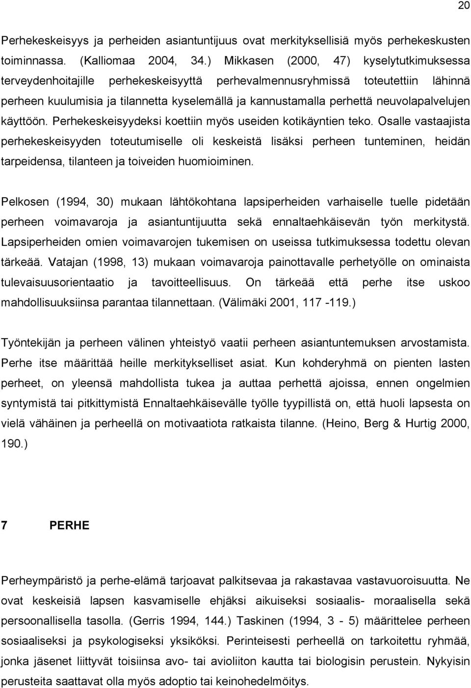 neuvolapalvelujen käyttöön. Perhekeskeisyydeksi koettiin myös useiden kotikäyntien teko.