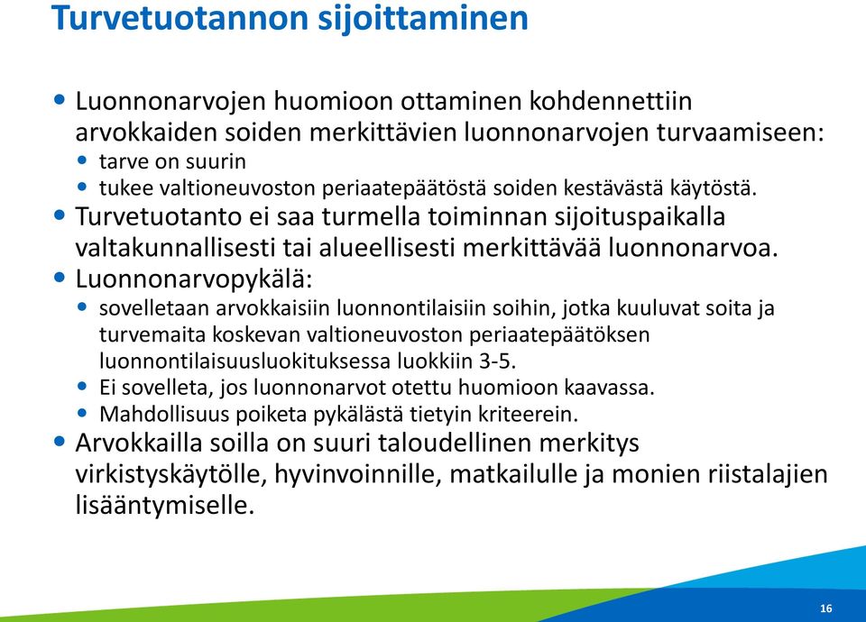 Luonnonarvopykälä: sovelletaan arvokkaisiin luonnontilaisiin soihin, jotka kuuluvat soita ja turvemaita koskevan valtioneuvoston periaatepäätöksen luonnontilaisuusluokituksessa luokkiin 3-5.