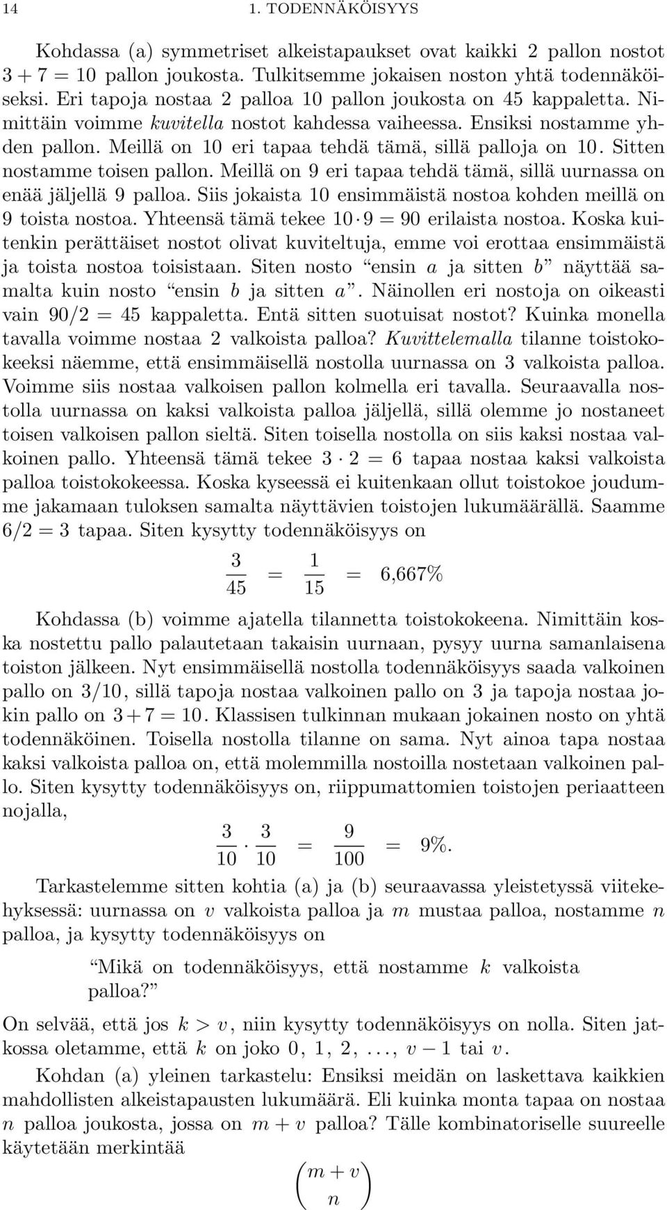 Meillä on 10 eri tapaa tehdä tämä, sillä palloja on 10. Sitten nostamme toisen pallon. Meillä on 9 eri tapaa tehdä tämä, sillä uurnassa on enää jäljellä 9 palloa.